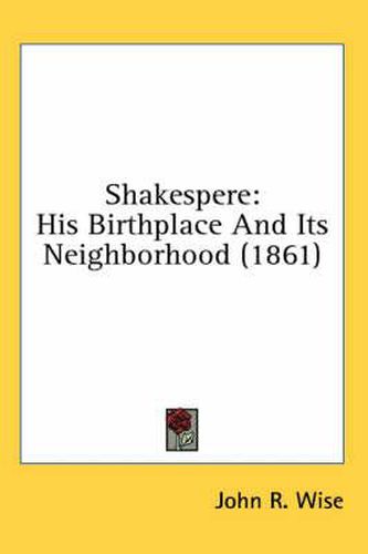 Cover image for Shakespere: His Birthplace and Its Neighborhood (1861)