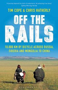 Cover image for Off The Rails: 10,000 km by Bicycle across Russia, Siberia and Mongolia to China