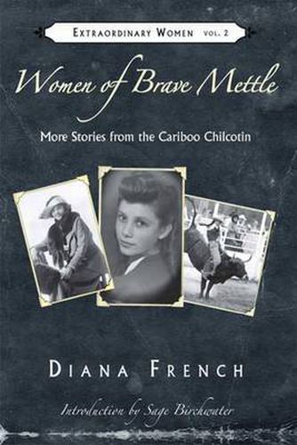 Cover image for Women of Brave Mettle: More Stories from the Cariboo Chilcotin