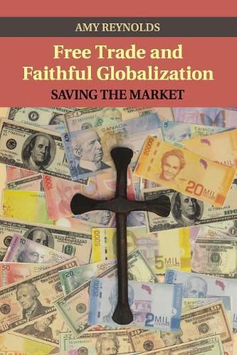 Cover image for Free Trade and Faithful Globalization: Saving the Market