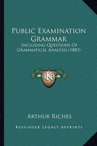 Public Examination Grammar: Including Questions of Grammatical Analysis (1883)