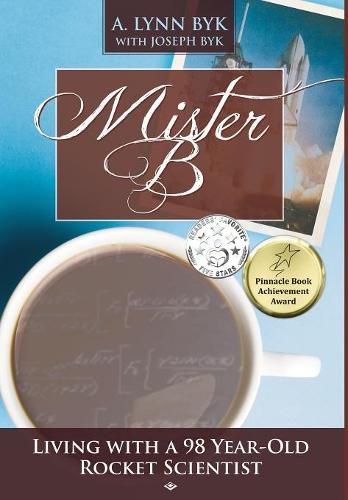 Cover image for Mister B: Living with a 98-Year-Old Rocket Scientist