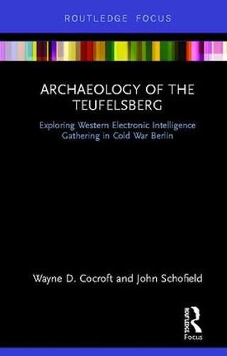 Archaeology of the Teufelsberg: Exploring Western Electronic Intelligence Gathering in Cold War Berlin