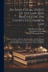 Cover image for An Analytical Digest Of The Law And Practice Of The Courts Of Common Law