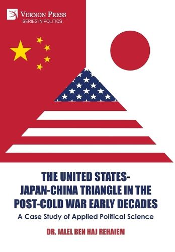 Cover image for The United States-Japan-China Triangle in the Post-Cold War Early Decades