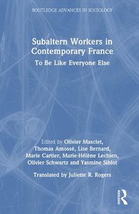 Cover image for Subaltern Workers in Contemporary France: To Be like Everyone Else