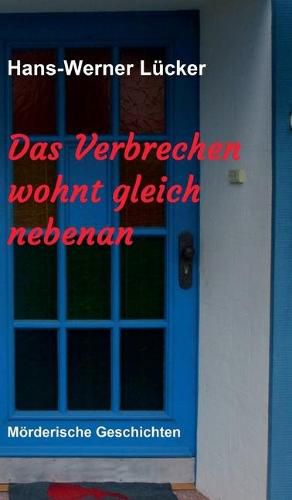 Cover image for Das Verbrechen wohnt gleich nebenan: Moerderische Geschichten