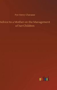 Cover image for Advice to a Mother on the Management of her Children