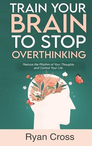 Cover image for Train Your Brain to Stop Overthinking