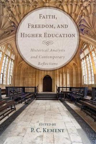 Cover image for Faith, Freedom, and Higher Education: Historical Analysis and Contemporary Reflections
