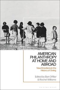 Cover image for American Philanthropy at Home and Abroad: New Directions in the History of Giving