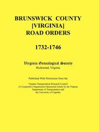 Cover image for Brunswick County [Virginia] Road Orders, 1732-1746. Published With Permission from the Virginia Transportation Research Council (A Cooperative Organization Sponsored Jointly by the Virginia Department of Transportation and the University of Virginia