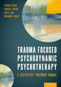 Cover image for Trauma Focused Psychodynamic Psychotherapy: A Step-by-Step Treatment Manual