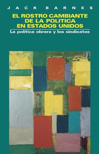 El Rostro Cambiante de la Politica en Estados Unidos: La Politica Obrera y los Sindicatos