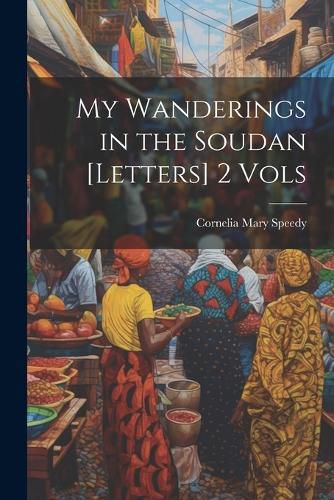 Cover image for My Wanderings in the Soudan [Letters] 2 Vols