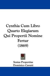 Cover image for Cynthia Cum Libro Quarto Elegiarum Qui Propertii Nomine Fertur (1869)