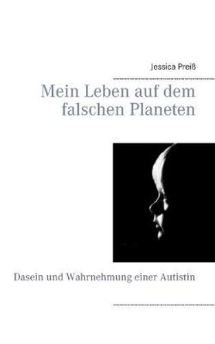 Cover image for Mein Leben auf dem falschen Planeten: Dasein und Wahrnehmung einer Autistin