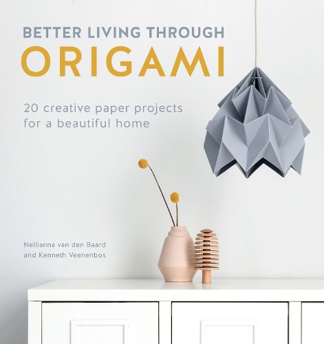 Cover image for Better Living Through Origami: 20 creative paper projects for a beautiful home