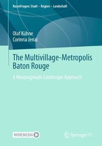 Cover image for The Multivillage-Metropolis Baton Rouge: A Neopragmatic Landscape Approach