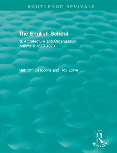 Cover image for The English School: Its Architecture and Organization, Volume II 1870-1970