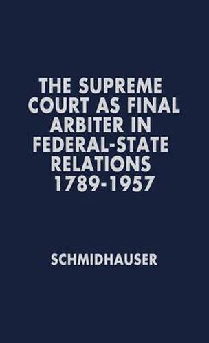 Cover image for The Supreme Court as Final Arbiter in Federal-State Relations: 1789-1957