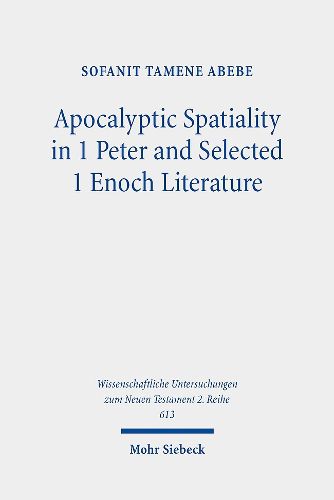 Cover image for Apocalyptic Spatiality in 1 Peter and Selected 1 Enoch Literature