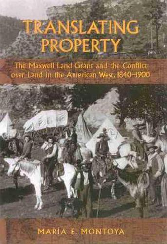 Cover image for Translating Property: The Maxwell Land Grant and the Conflict Over Land in the American West, 1840-1900