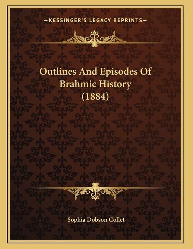 Cover image for Outlines and Episodes of Brahmic History (1884)