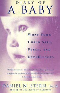 Cover image for Diary of a Baby: What Your Child Sees, Feels, and Experiences