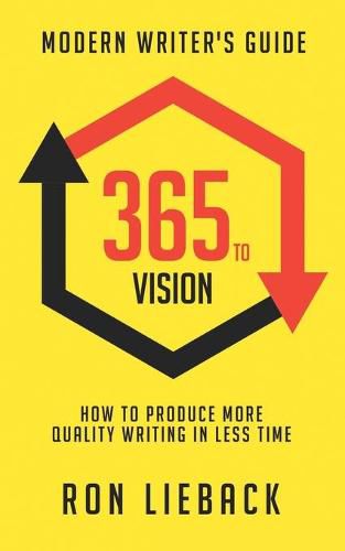 Cover image for 365 to Vision: Modern Writer's Guide: How to Produce More Quality Writing in Less Time