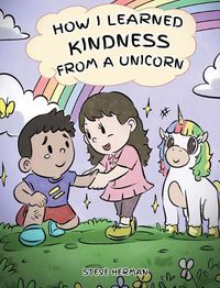 Cover image for How I Learned Kindness from a Unicorn: A Cute and Fun Story to Teach Kids the Power of Kindness