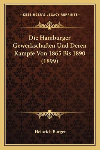 Cover image for Die Hamburger Gewerkschaften Und Deren Kampfe Von 1865 Bis 1890 (1899)