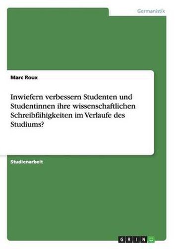 Cover image for Inwiefern verbessern Studenten und Studentinnen ihre wissenschaftlichen Schreibfahigkeiten im Verlaufe des Studiums?
