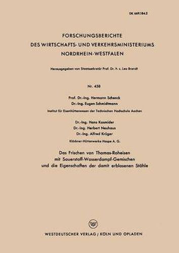 Cover image for Das Frischen Von Thomas-Roheisen Mit Sauerstoff-Wasserdampf-Gemischen Und Die Eigenschaften Der Damit Erblasenen Stahle