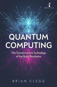 Cover image for Quantum Computing: The Transformative Technology of the Qubit Revolution