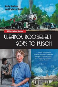 Cover image for Eleanor Roosevelt Goes to Prison: A Missy LeHand Mystery