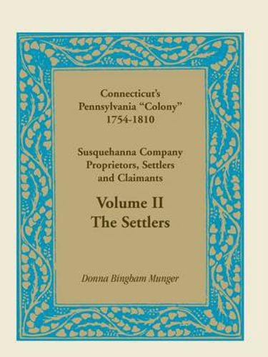 Cover image for Connecticut's Pennsylvania Colony: Susquehanna Company Proprietors, Settlers and Claimants, Volume 2 the Settlers