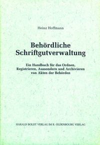 Cover image for Behoerdliche Schriftgutverwaltung: Ein Handbuch Fur Das Ordnen, Registrieren, Aussondern Und Archivieren Von Akten Der Behoerden