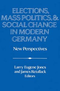 Cover image for Elections, Mass Politics and Social Change in Modern Germany: New Perspectives