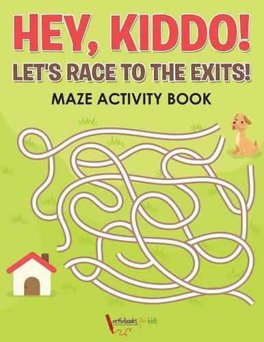 Hey, Kiddo! Let's Race to the Exits! Maze Activity Book