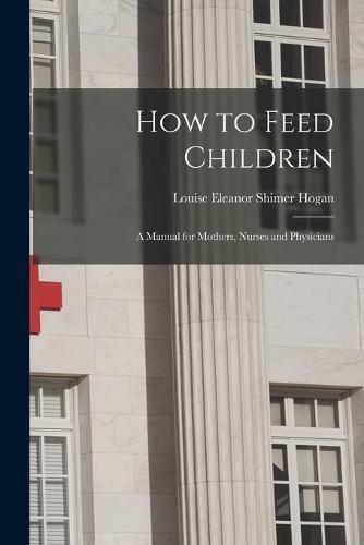 How to Feed Children: a Manual for Mothers, Nurses and Physicians