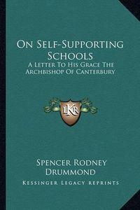 Cover image for On Self-Supporting Schools: A Letter to His Grace the Archbishop of Canterbury