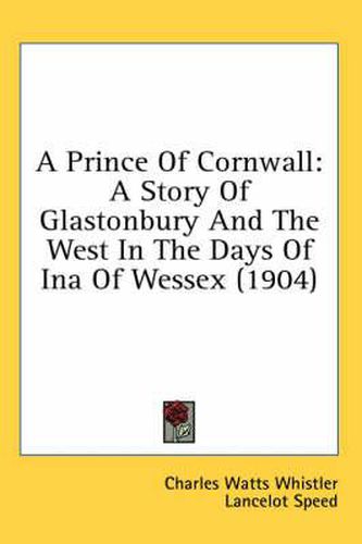 A Prince of Cornwall: A Story of Glastonbury and the West in the Days of Ina of Wessex (1904)