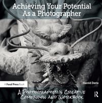 Cover image for Achieving Your Potential As A Photographer: A Creative Companion and Workbook