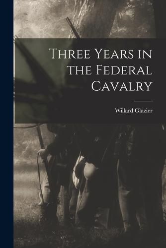 Cover image for Three Years in the Federal Cavalry