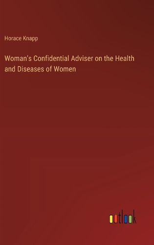 Cover image for Woman's Confidential Adviser on the Health and Diseases of Women