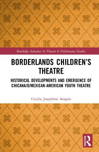 Cover image for Borderlands Children's Theatre: Historical Developments and Emergence of Chicana/o/Mexican-American Youth Theatre