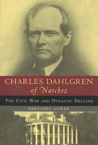 Cover image for Charles Dahlgren of Natchez: The Civil War and Dynastic Decline