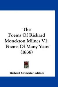 Cover image for The Poems of Richard Monckton Milnes V1: Poems of Many Years (1838)