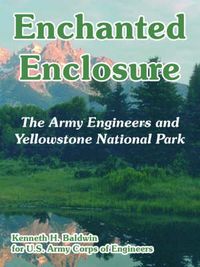 Cover image for Enchanted Enclosure: The Army Engineers and Yellowstone National Park